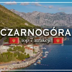 Widok na zatokę i góry w Czarnogórze, z tekstem "CZARNOGÓRA top 7 atrakcji".